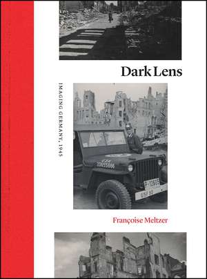 Dark Lens: Imaging Germany, 1945 de Françoise Meltzer