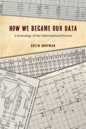 How We Became Our Data: A Genealogy of the Informational Person de Colin Koopman