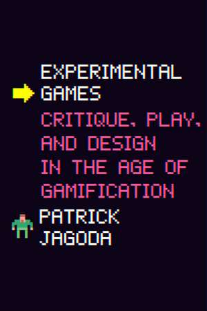 Experimental Games: Critique, Play, and Design in the Age of Gamification de Professor Patrick Jagoda