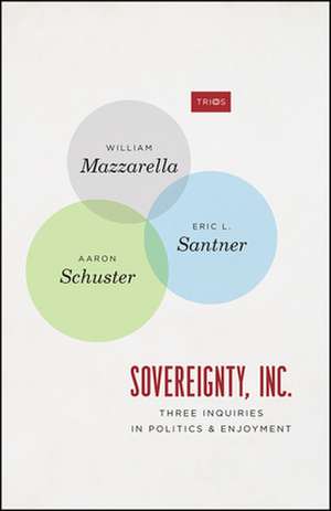 Sovereignty, Inc.: Three Inquiries in Politics and Enjoyment de William Mazzarella