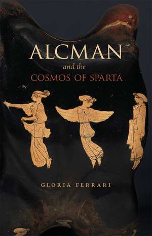 Alcman and the Cosmos of Sparta de Gloria Ferrari