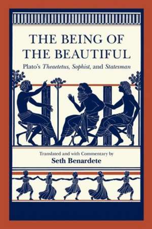 The Being of the Beautiful: Plato's Theaetetus, Sophist, and Statesman de Plato