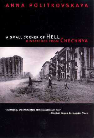 A Small Corner of Hell: Dispatches from Chechnya de Anna Politkovskaya