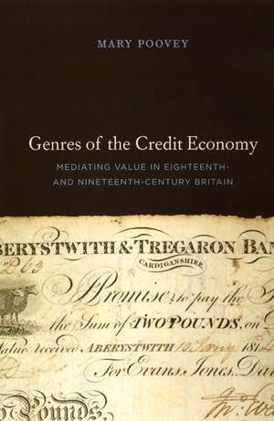 Genres of the Credit Economy: Mediating Value in Eighteenth- and Nineteenth-Century Britain de Mary Poovey