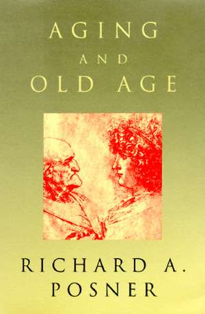 Aging and Old Age de Richard A. Posner