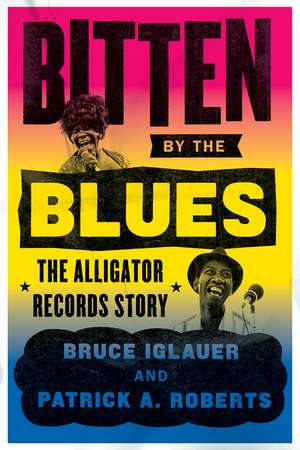 Bitten by the Blues: The Alligator Records Story de Bruce Iglauer