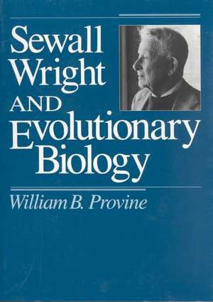 Sewall Wright and Evolutionary Biology de William B. Provine