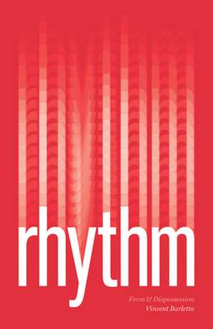 Rhythm: Form and Dispossession de Professor Vincent Barletta