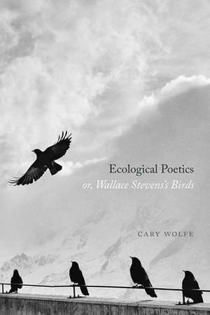 Ecological Poetics; or, Wallace Stevens’s Birds de Cary Wolfe