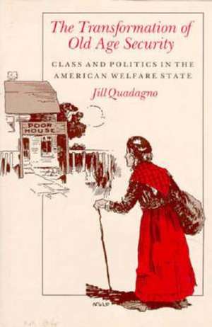 The Transformation of Old Age Security: Class and Politics in the American Welfare State de Jill Quadagno