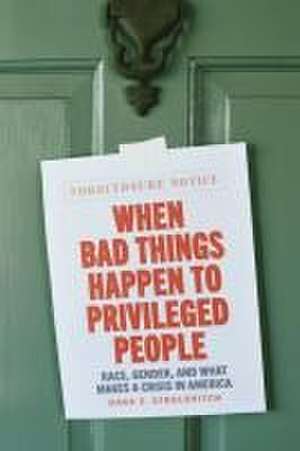 When Bad Things Happen to Privileged People: Race, Gender, and What Makes a Crisis in America de Prof. Dara Z. Strolovitch