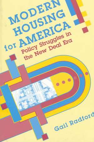 Modern Housing for America – Policy Struggles in the New Deal Era de Gail Radford