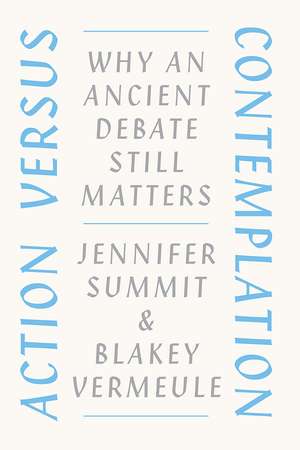 Action versus Contemplation: Why an Ancient Debate Still Matters de Jennifer Summit