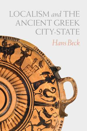 Localism and the Ancient Greek City-State de Hans Beck