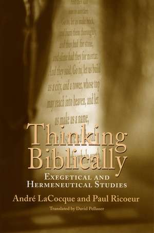 Thinking Biblically: Exegetical and Hermeneutical Studies de André LaCocque