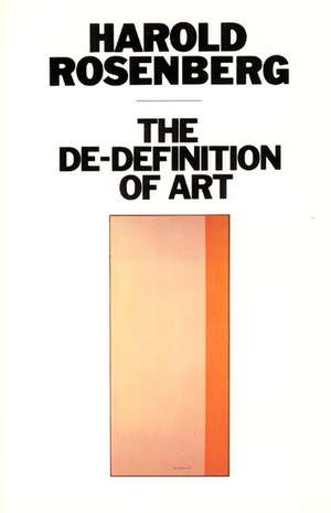 The De-Definition of Art de Harold Rosenberg