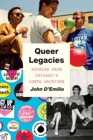 Queer Legacies: Stories from Chicago's LGBTQ Archives de John D'Emilio