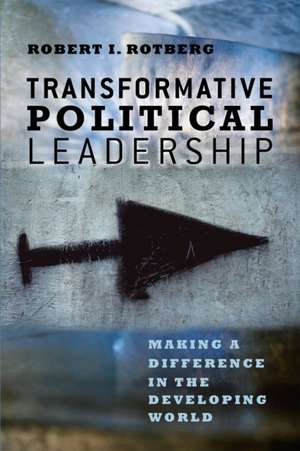 Transformative Political Leadership: Making a Difference in the Developing World de Robert I. Rotberg