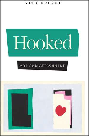 Hooked: Art and Attachment de Rita Felski