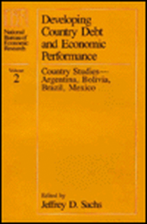 Developing Country Debt and Economic Performance, Volume 2: Country Studies--Argentina, Bolivia, Brazil, Mexico de Jeffrey D. Sachs