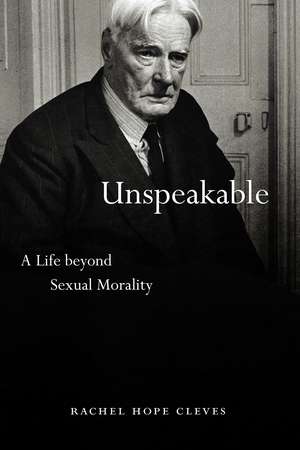 Unspeakable: A Life beyond Sexual Morality de Rachel Hope Cleves