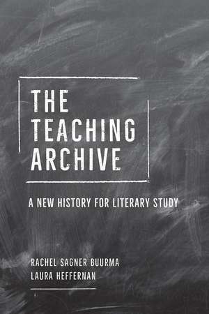 The Teaching Archive: A New History for Literary Study de Rachel Sagner Buurma