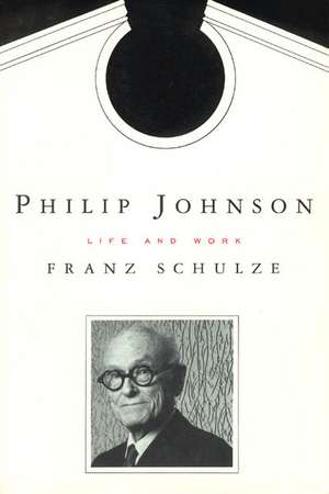 Philip Johnson: Life and Work de Franz Schulze