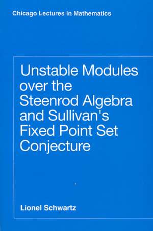 Unstable Modules over the Steenrod Algebra and Sullivan's Fixed Point Set Conjecture de Lionel Schwartz