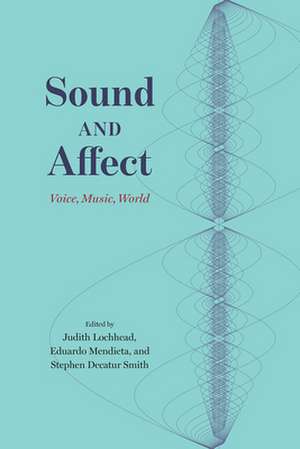 Sound and Affect: Voice, Music, World de Judith Lochhead