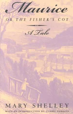 Maurice, or The Fisher's Cot: A Tale de Mary Wollstonecraft Shelley