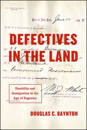 Defectives in the Land: Disability and Immigration in the Age of Eugenics de Douglas C. Baynton