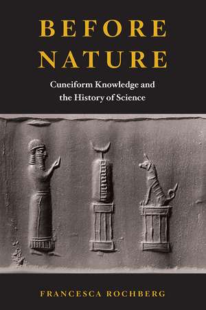 Before Nature: Cuneiform Knowledge and the History of Science de Francesca Rochberg