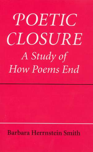 Poetic Closure: A Study of How Poems End de Barbara Herrnstein Smith