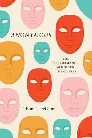 Anonymous: The Performance of Hidden Identities de Thomas DeGloma