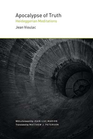 Apocalypse of Truth: Heideggerian Meditations de Jean Vioulac