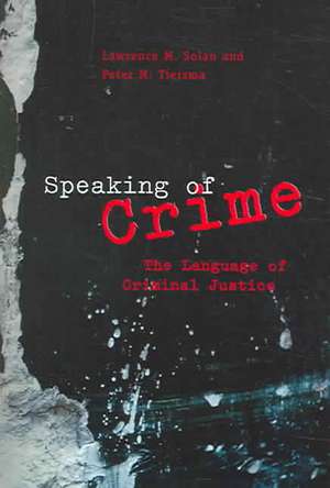 Speaking of Crime: The Language of Criminal Justice de Lawrence M. Solan