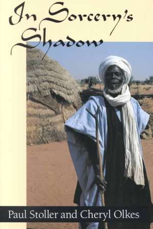 In Sorcery's Shadow: A Memoir of Apprenticeship among the Songhay of Niger de Paul Stoller