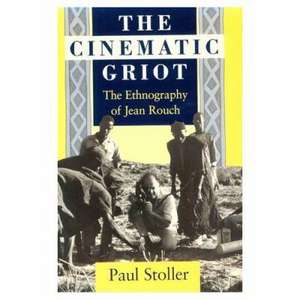 The Cinematic Griot: The Ethnography of Jean Rouch de Paul Stoller