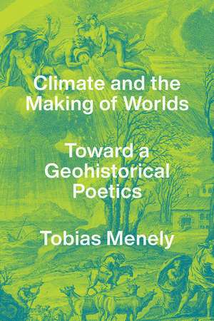 Climate and the Making of Worlds: Toward a Geohistorical Poetics de Tobias Menely