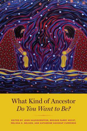 What Kind of Ancestor Do You Want to Be? de John Hausdoerffer