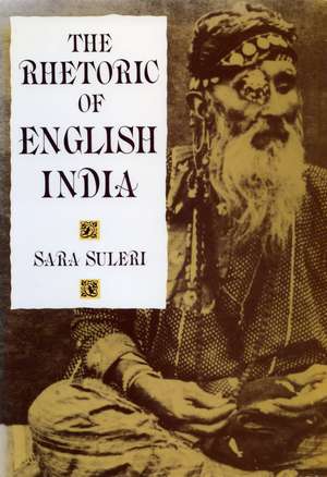 The Rhetoric of English India de Sara Suleri Goodyear