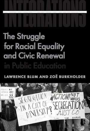 Integrations: The Struggle for Racial Equality and Civic Renewal in Public Education de Lawrence Blum