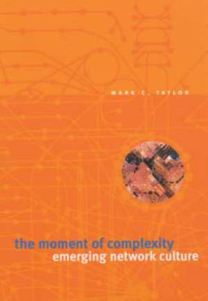 The Moment of Complexity: Emerging Network Culture de Mark C. Taylor