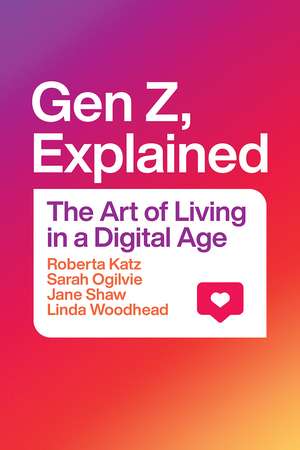 Gen Z, Explained: The Art of Living in a Digital Age de Roberta Katz