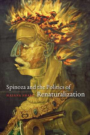 Spinoza and the Politics of Renaturalization de Hasana Sharp