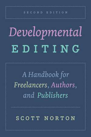 Developmental Editing, Second Edition: A Handbook for Freelancers, Authors, and Publishers de Scott Norton