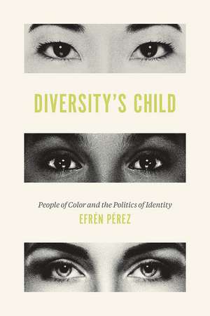 Diversity's Child: People of Color and the Politics of Identity de Efrén O. Pérez