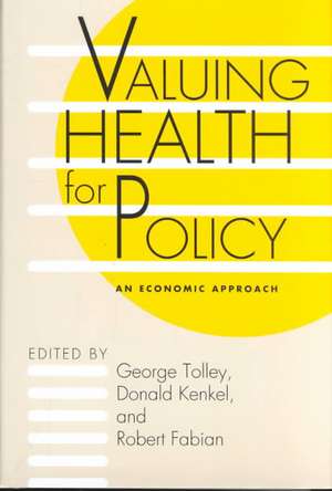 Valuing Health for Policy: An Economic Approach de George Tolley