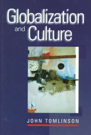 Globalization and Culture de John Tomlinson