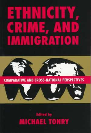 Crime and Justice, Volume 21: Comparative and Cross-National Perspectives on Ethnicity, Crime, and Immigration de Michael Tonry